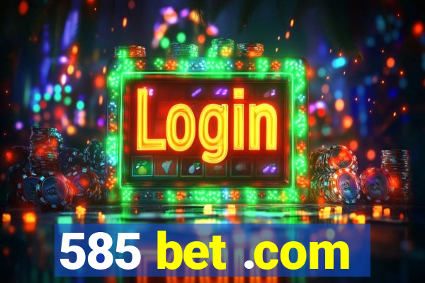 585 bet .com